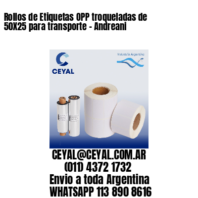 Rollos de Etiquetas OPP troqueladas de 50X25 para transporte – Andreani