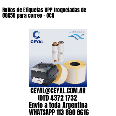 Rollos de Etiquetas OPP troqueladas de 80X50 para correo – OCA