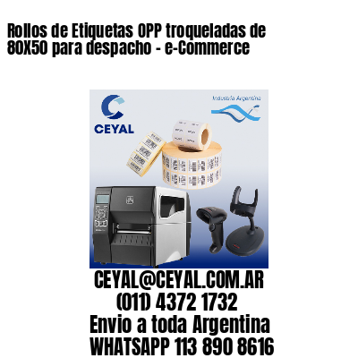 Rollos de Etiquetas OPP troqueladas de 80X50 para despacho – e-Commerce