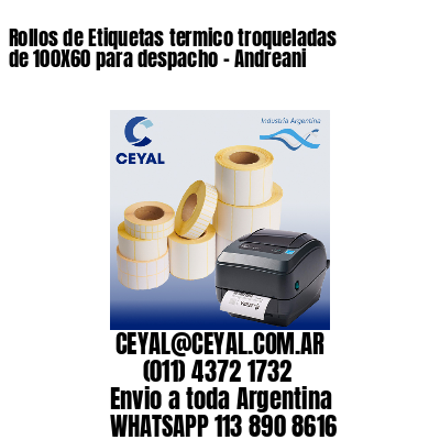 Rollos de Etiquetas termico troqueladas de 100X60 para despacho – Andreani