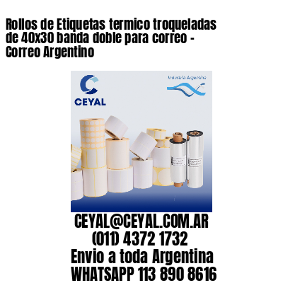 Rollos de Etiquetas termico troqueladas de 40×30 banda doble para correo – Correo Argentino