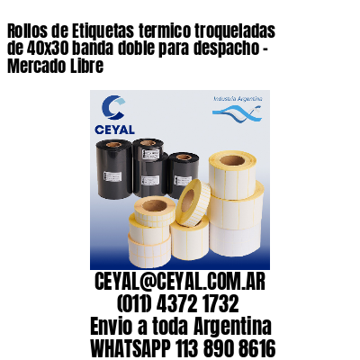 Rollos de Etiquetas termico troqueladas de 40×30 banda doble para despacho – Mercado Libre