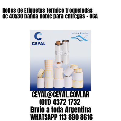 Rollos de Etiquetas termico troqueladas de 40×30 banda doble para entregas – OCA