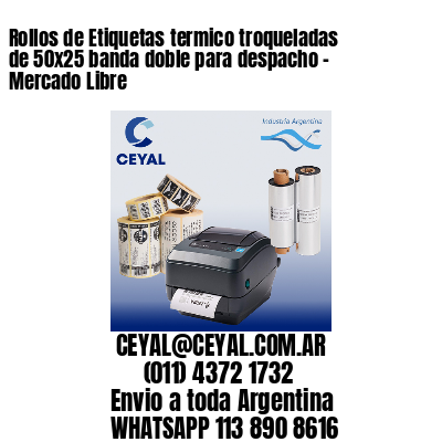 Rollos de Etiquetas termico troqueladas de 50×25 banda doble para despacho – Mercado Libre