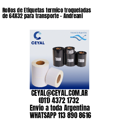 Rollos de Etiquetas termico troqueladas de 64X32 para transporte – Andreani