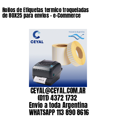 Rollos de Etiquetas termico troqueladas de 80X25 para envios – e-Commerce