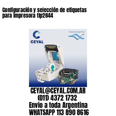 Configuración y selección de etiquetas para impresora tlp2844