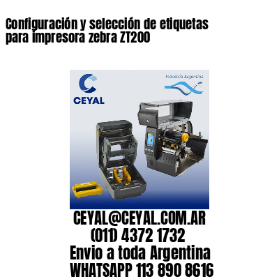 Configuración y selección de etiquetas para impresora zebra ZT200