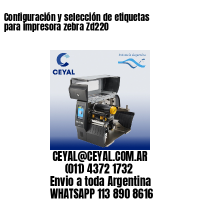 Configuración y selección de etiquetas para impresora zebra Zd220