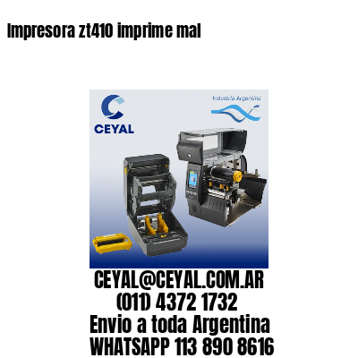 Impresora zt410 imprime mal