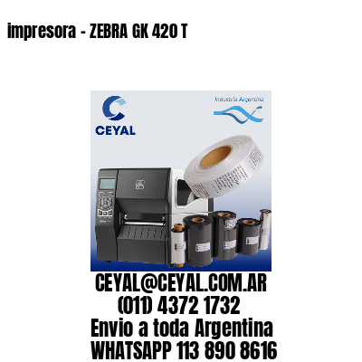 impresora – ZEBRA GK 420 T