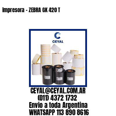 impresora – ZEBRA GK 420 T