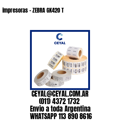 impresoras – ZEBRA GK420 T