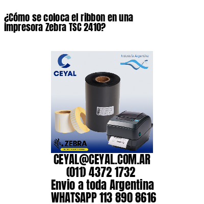 ¿Cómo se coloca el ribbon en una impresora Zebra TSC 2410?