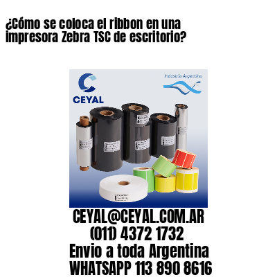 ¿Cómo se coloca el ribbon en una impresora Zebra TSC de escritorio?