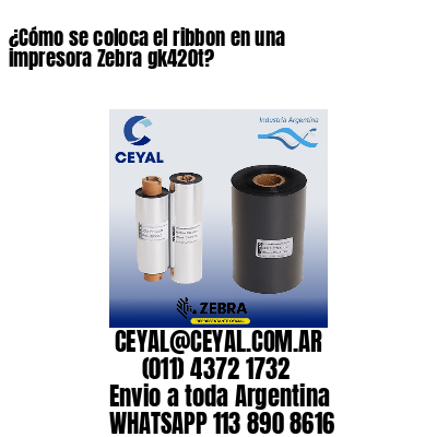 ¿Cómo se coloca el ribbon en una impresora Zebra gk420t?