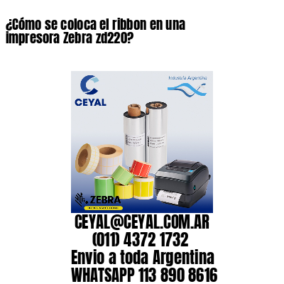 ¿Cómo se coloca el ribbon en una impresora Zebra zd220?