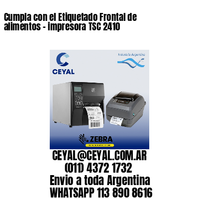 Cumpla con el Etiquetado Frontal de alimentos – impresora TSC 2410