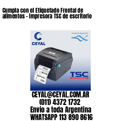 Cumpla con el Etiquetado Frontal de alimentos – impresora TSC de escritorio
