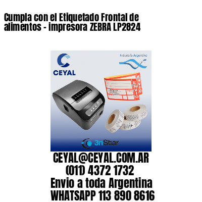 Cumpla con el Etiquetado Frontal de alimentos – impresora ZEBRA LP2824