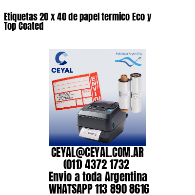 Etiquetas 20 x 40 de papel termico Eco y Top Coated
