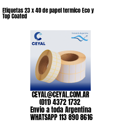 Etiquetas 23 x 40 de papel termico Eco y Top Coated