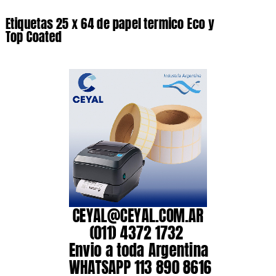 Etiquetas 25 x 64 de papel termico Eco y Top Coated