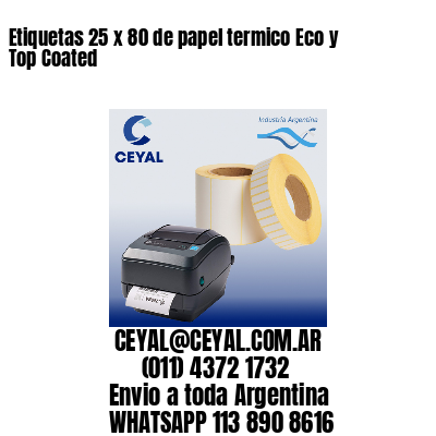 Etiquetas 25 x 80 de papel termico Eco y Top Coated