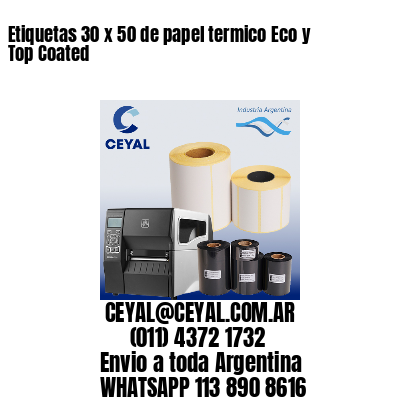 Etiquetas 30 x 50 de papel termico Eco y Top Coated