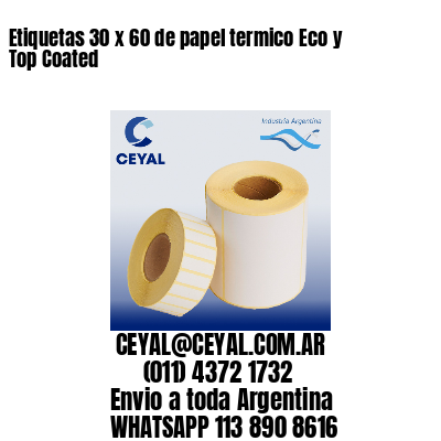 Etiquetas 30 x 60 de papel termico Eco y Top Coated