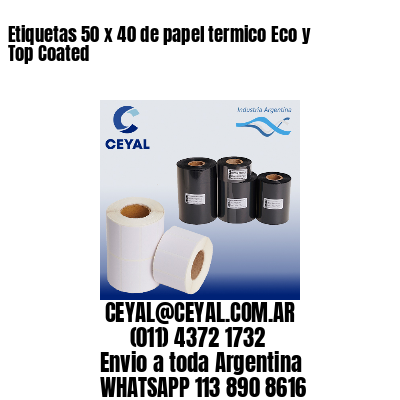 Etiquetas 50 x 40 de papel termico Eco y Top Coated