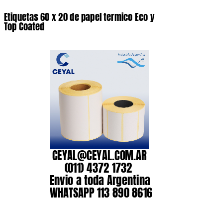 Etiquetas 60 x 20 de papel termico Eco y Top Coated
