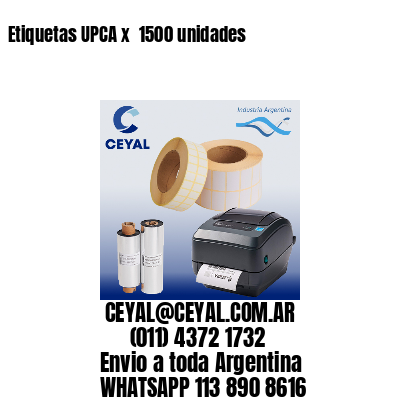 Etiquetas UPCA x  1500 unidades