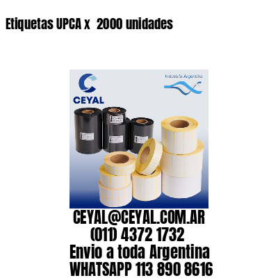 Etiquetas UPCA x  2000 unidades