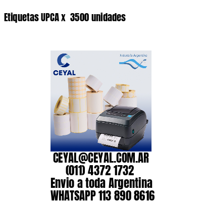 Etiquetas UPCA x  3500 unidades