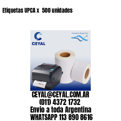Etiquetas UPCA x  500 unidades