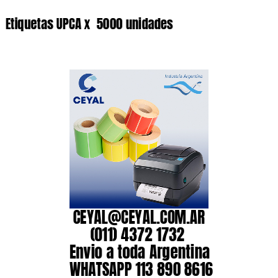 Etiquetas UPCA x  5000 unidades