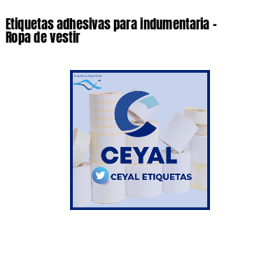 Etiquetas adhesivas para indumentaria - Ropa de vestir