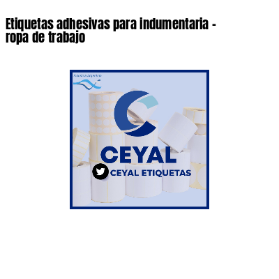 Etiquetas adhesivas para indumentaria - ropa de trabajo