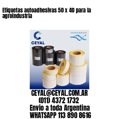 Etiquetas autoadhesivas 50 x 40 para la agroindustria