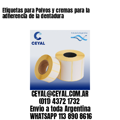 Etiquetas para Polvos y cremas para la adherencia de la dentadura