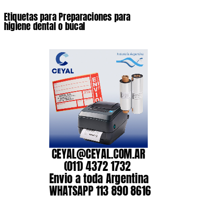 Etiquetas para Preparaciones para higiene dental o bucal