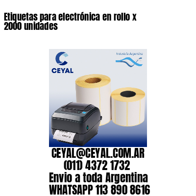 Etiquetas para electrónica en rollo x 2000 unidades
