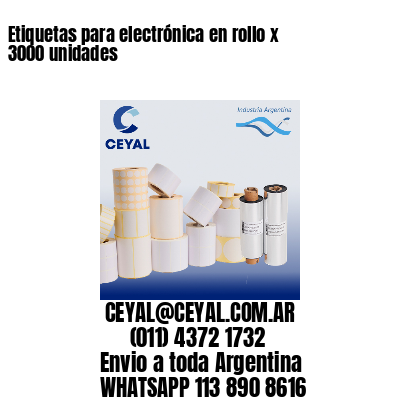 Etiquetas para electrónica en rollo x 3000 unidades