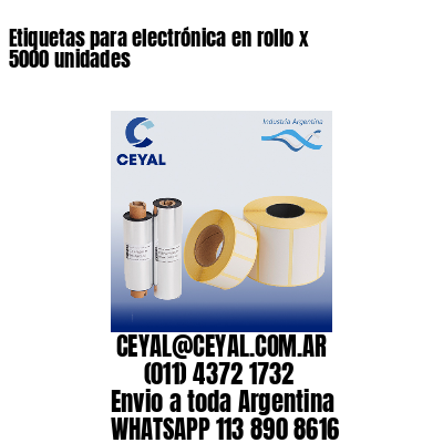 Etiquetas para electrónica en rollo x 5000 unidades