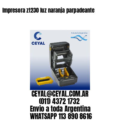 Impresora zt230 luz naranja parpadeante