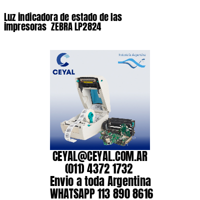 Luz indicadora de estado de las impresoras  ZEBRA LP2824