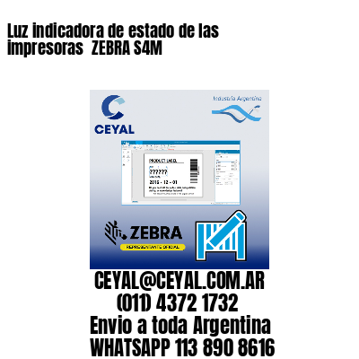Luz indicadora de estado de las impresoras  ZEBRA S4M