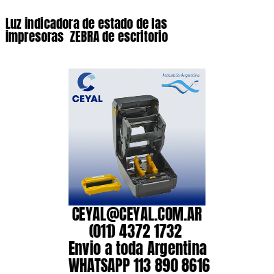 Luz indicadora de estado de las impresoras  ZEBRA de escritorio