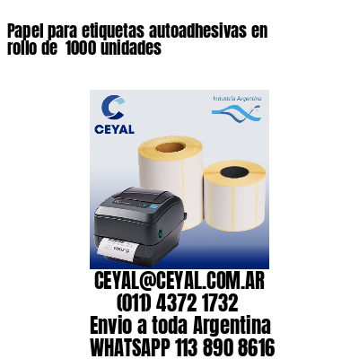 Papel para etiquetas autoadhesivas en rollo de  1000 unidades